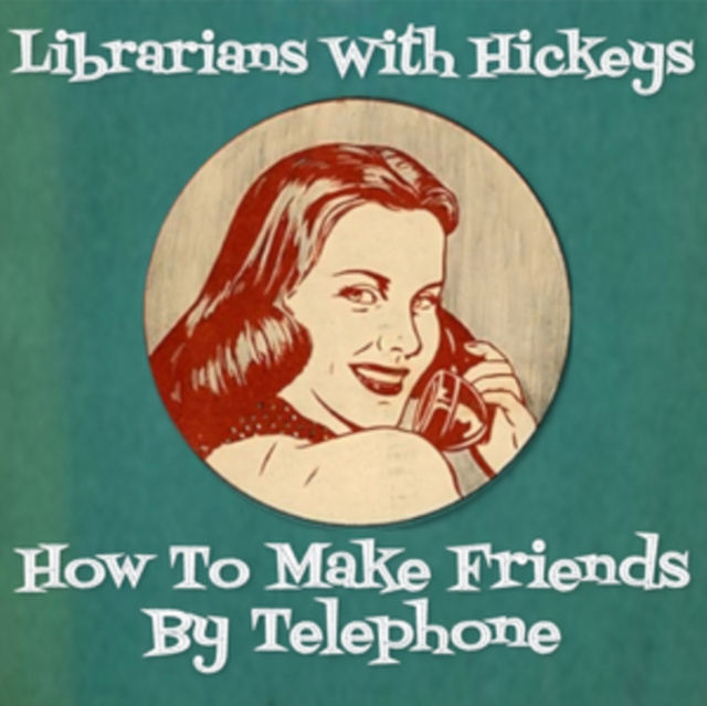 Zvok How To Make Friends By Telephone Librarians With Hickeys