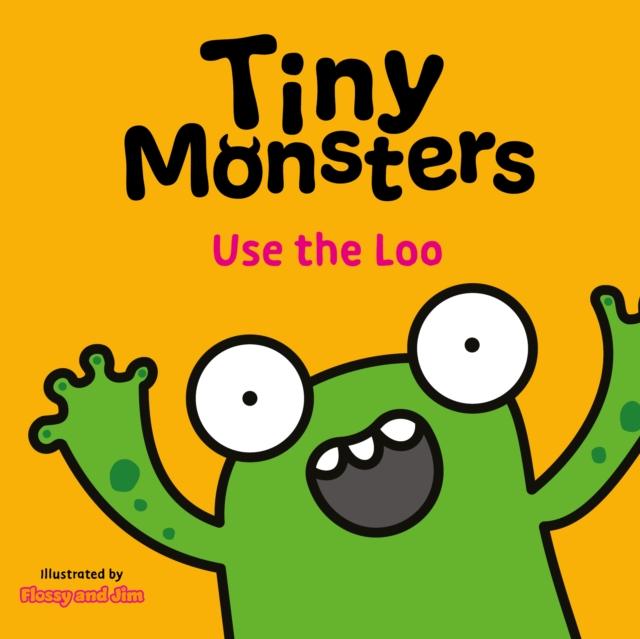 Knjiga Tiny Monsters Use the Loo Flossy and Jim