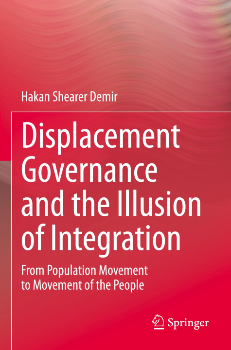 Knjiga Displacement Governance and the Illusion of Integration Hakan Shearer Demir