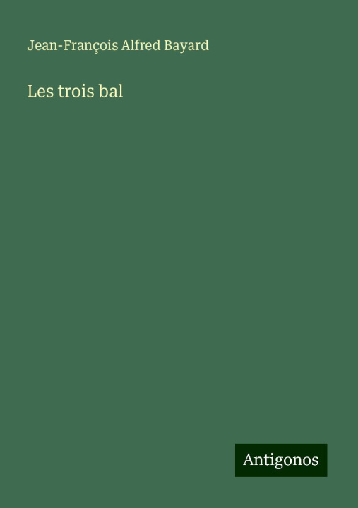 Knjiga Les trois bal Jean-François Alfred Bayard
