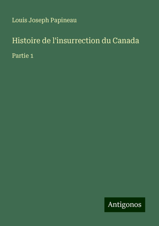 Buch Histoire de l'insurrection du Canada Louis Joseph Papineau