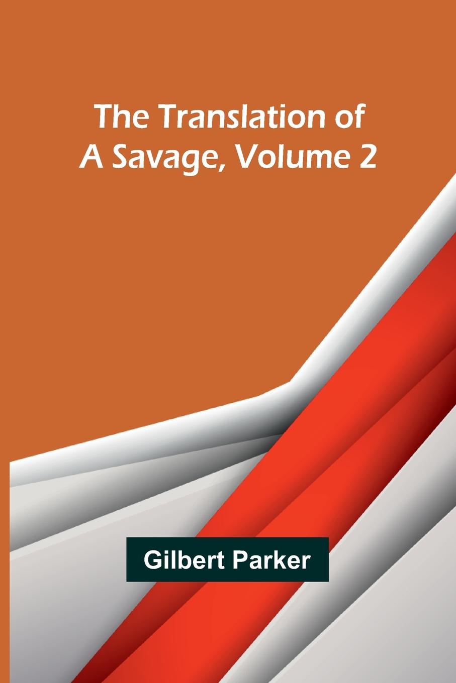 Buch The Translation of a Savage, Volume 2 Gilbert Parker