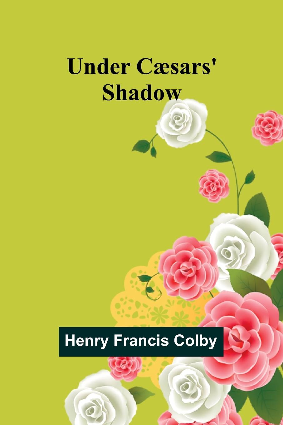 Knjiga Under C?sars' Shadow Henry Francis Colby