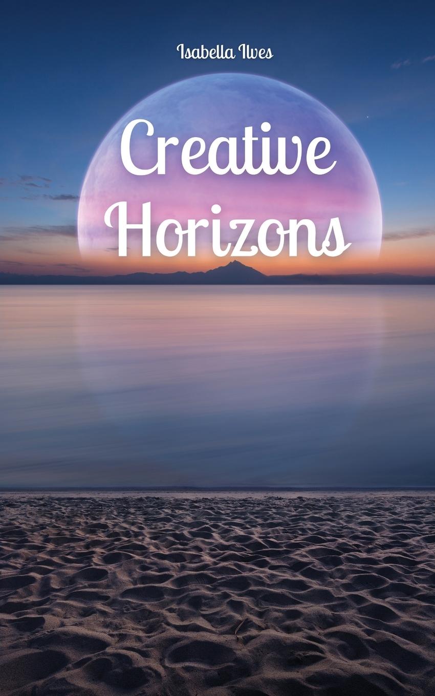 Knjiga Creative Horizons Isabella Ilves