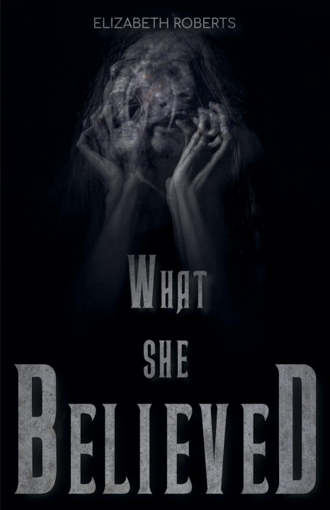 Knjiga What She Believed Elizabeth Roberts