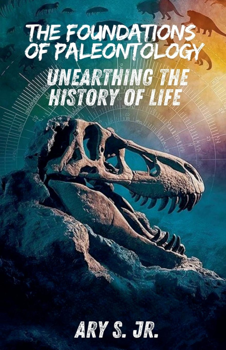 Kniha The Foundations of Paleontology Unearthing the History of Life 