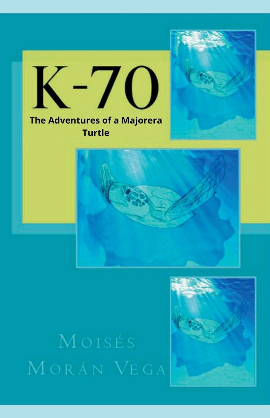Knjiga K-70. The adventures of a majorera turtle Moisés Morán Vega
