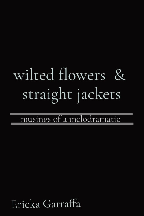 Βιβλίο wilted flowers  &  straight jackets Ericka H Garraffa