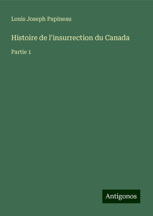 Βιβλίο Histoire de l'insurrection du Canada Louis Joseph Papineau
