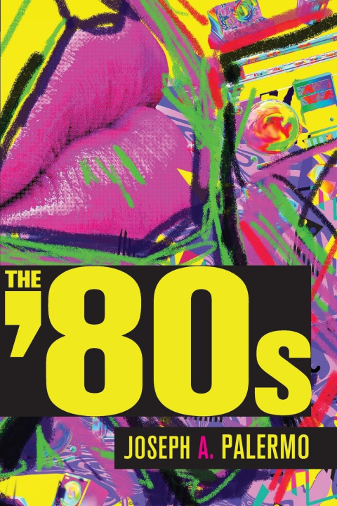 Knjiga The Eighties Joseph A. Palmero