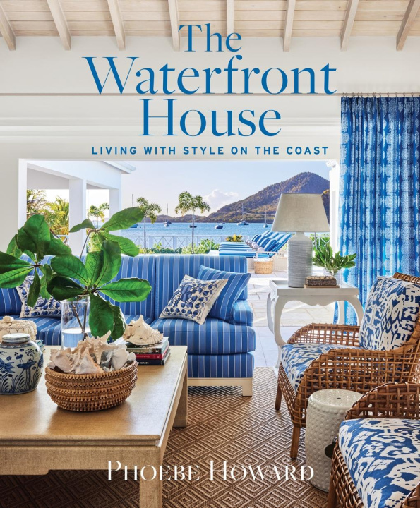 Kniha WATERFRONT HOUSE LIVING WITH STYLE ON HOWARD PHOEBE