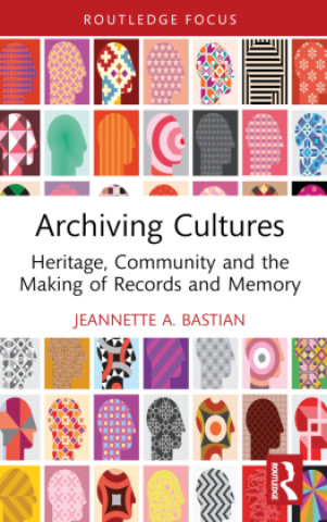 Knjiga Archiving Cultures Jeannette A. (Emerita Professor at Simmons University.) Bastian