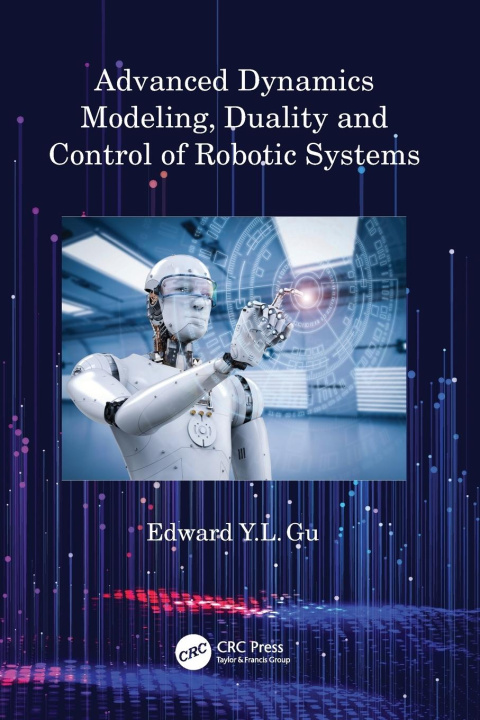 Buch Advanced Dynamics Modeling, Duality and Control of Robotic Systems Gu