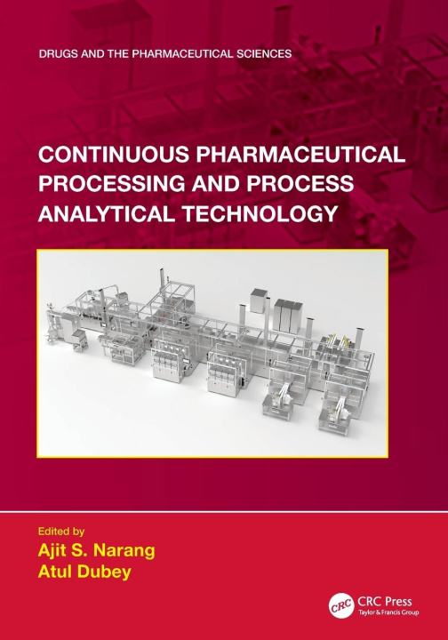 Knjiga Continuous Pharmaceutical Processing and Process Analytical Technology Atul Dubey