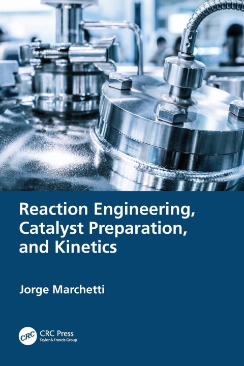 Knjiga Reaction Engineering, Catalyst Preparation, and Kinetics Jorge Marchetti