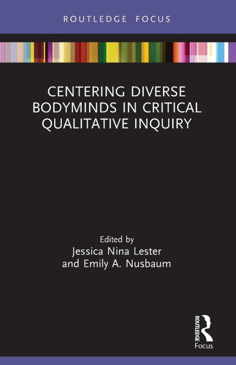 Βιβλίο Centering Diverse Bodyminds in Critical Qualitative Inquiry Jessica Nina Lester