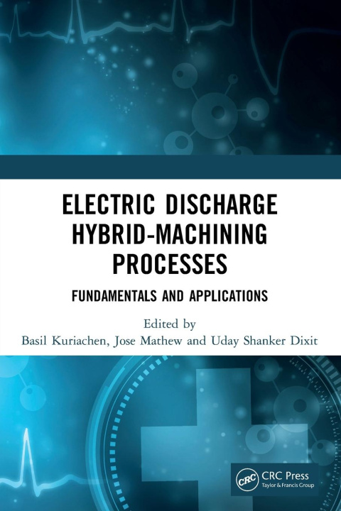 Knjiga Electric Discharge Hybrid-Machining Processes Jose Mathew