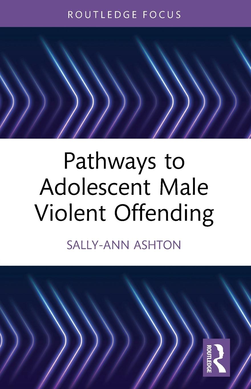 Kniha Pathways to Adolescent Male Violent Offending Sally-Ann Ashton