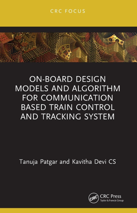 Knjiga On-Board Design Models and Algorithm for Communication Based Train Control and Tracking System Tanuja Patgar