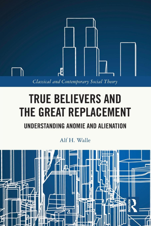 Knjiga True Believers and the Great Replacement Alf H. Walle