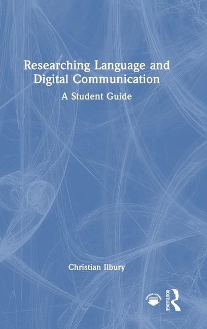 Knjiga Researching Language and Digital Communication Christian Ilbury