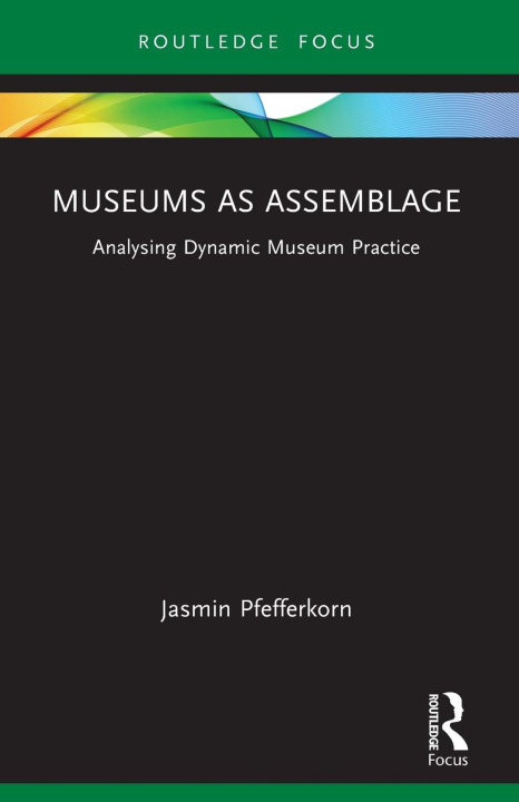 Knjiga Museums as Assemblage Jasmin Pfefferkorn