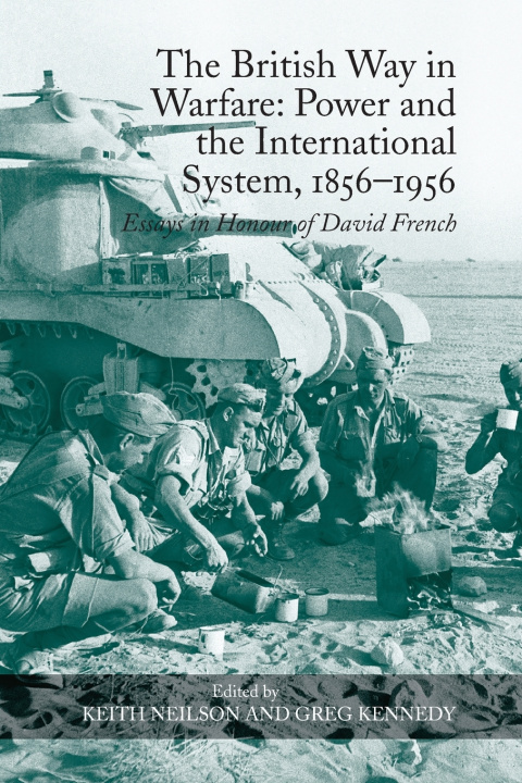 Kniha The British Way in Warfare: Power and the International System, 1856-1956 Greg Kennedy