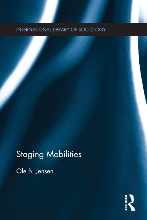 Knjiga Staging Mobilities Ole B. Jensen
