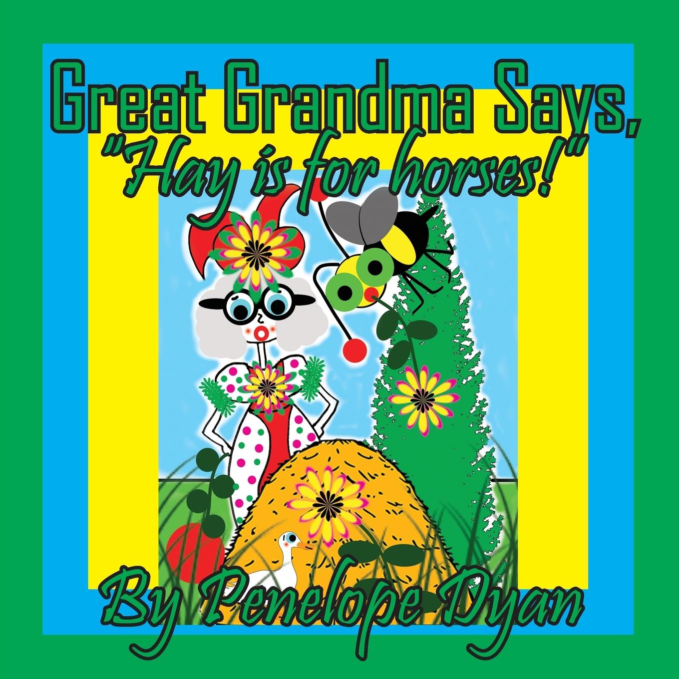 Knjiga Great Grandma Says, "Hay is for horses!" Penelope Dyan