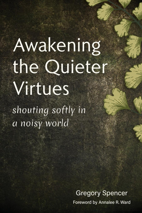 Βιβλίο Awakening the Quieter Virtues Gregory Spencer