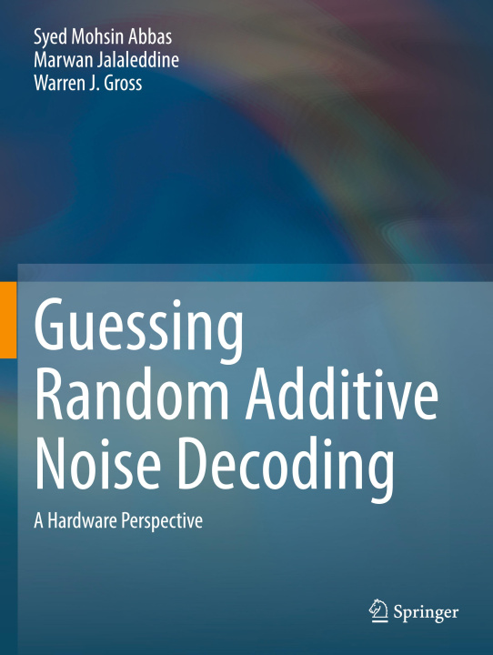 Knjiga Guessing Random Additive Noise Decoding Warren J. Gross