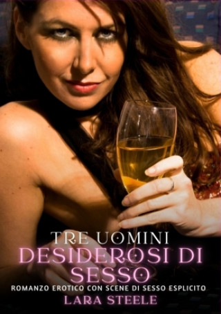 Βιβλίο Tre Uomini Desiderosi di Sesso Lara Steele