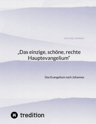 Βιβλίο ?Das einzige, schöne, rechte Hauptevangelium? Michael Mainka