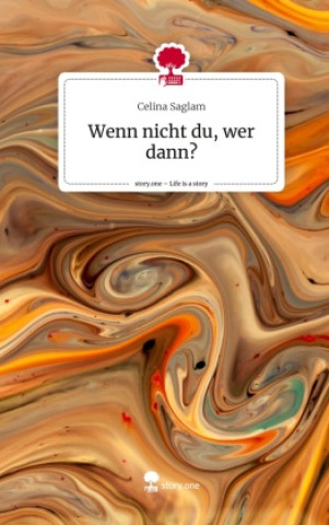 Buch Wenn nicht du, wer dann?. Life is a Story - story.one Celina Saglam