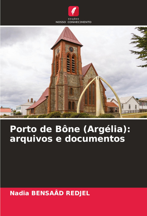 Livro Porto de Bône (Argélia): arquivos e documentos Nadia Bensaâd Redjel