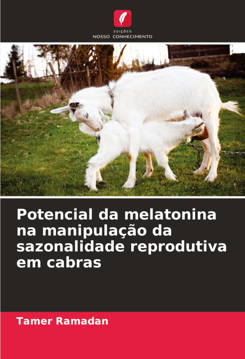 Buch Potencial da melatonina na manipulaç?o da sazonalidade reprodutiva em cabras Tamer Ramadan
