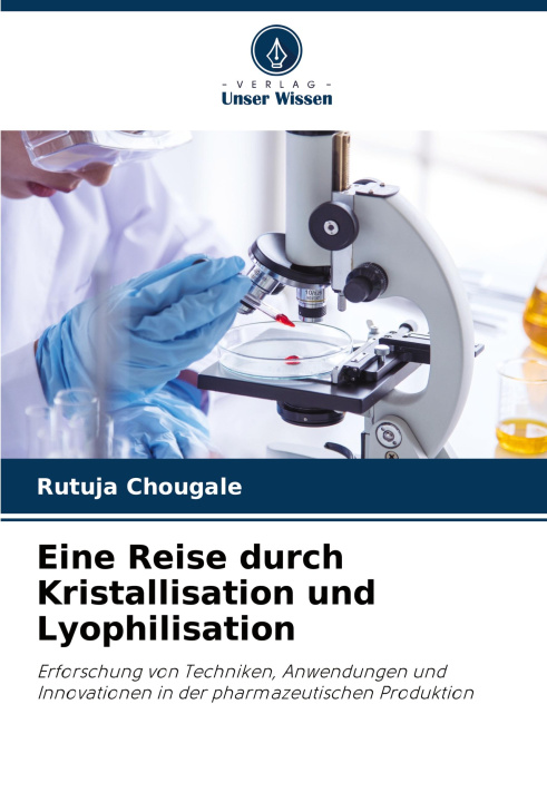 Βιβλίο Eine Reise durch Kristallisation und Lyophilisation Rutuja Chougale