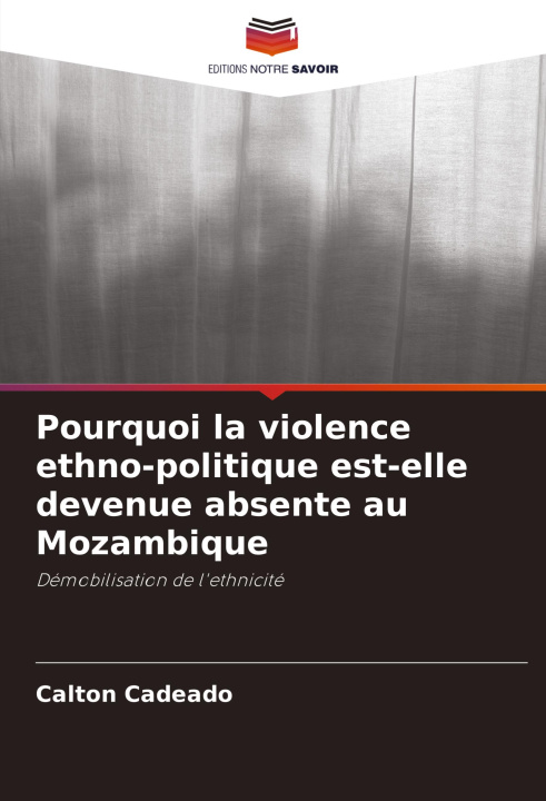 Buch Pourquoi la violence ethno-politique est-elle devenue absente au Mozambique Calton Cadeado