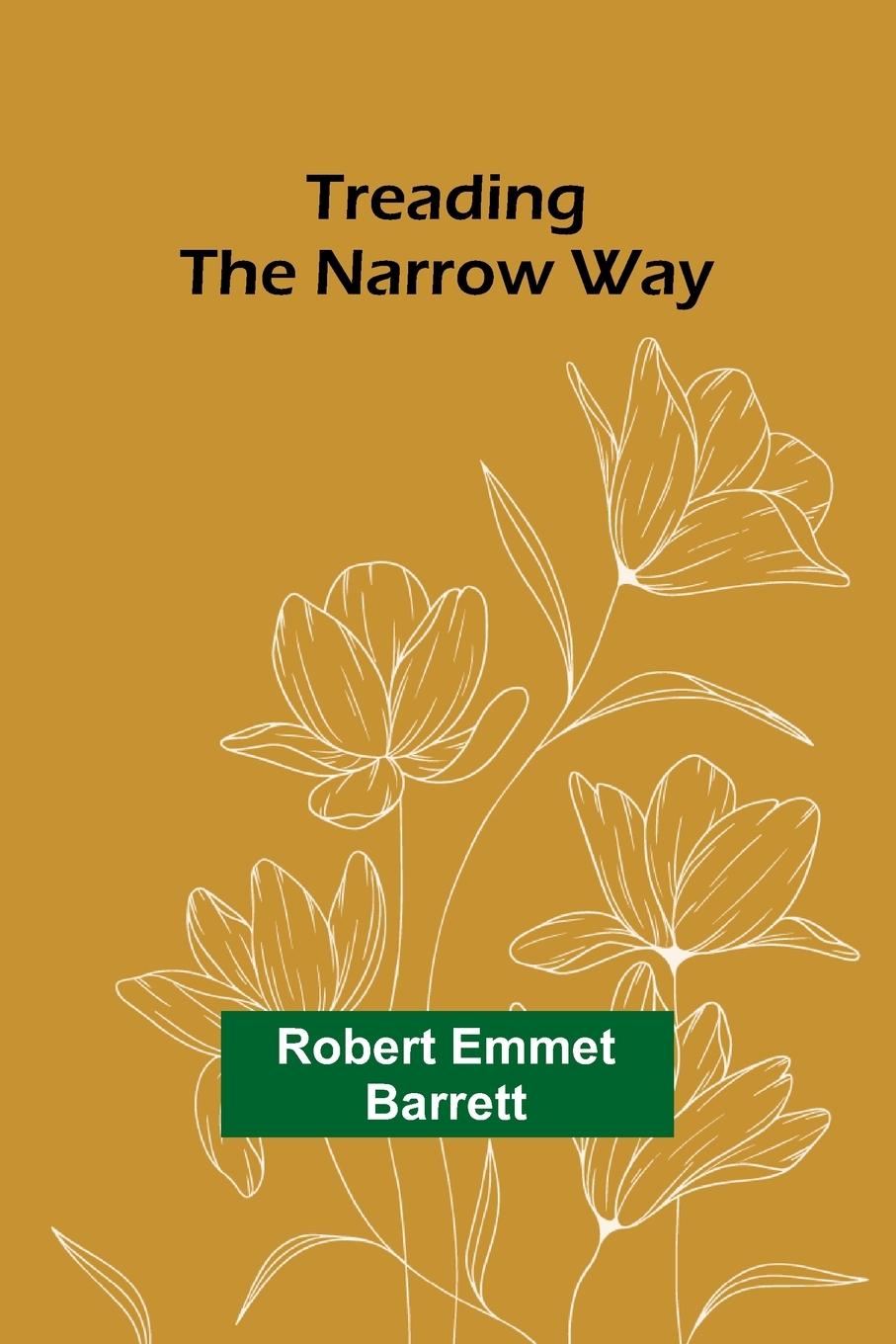 Knjiga Treading the Narrow Way Robert Emmet Barrett