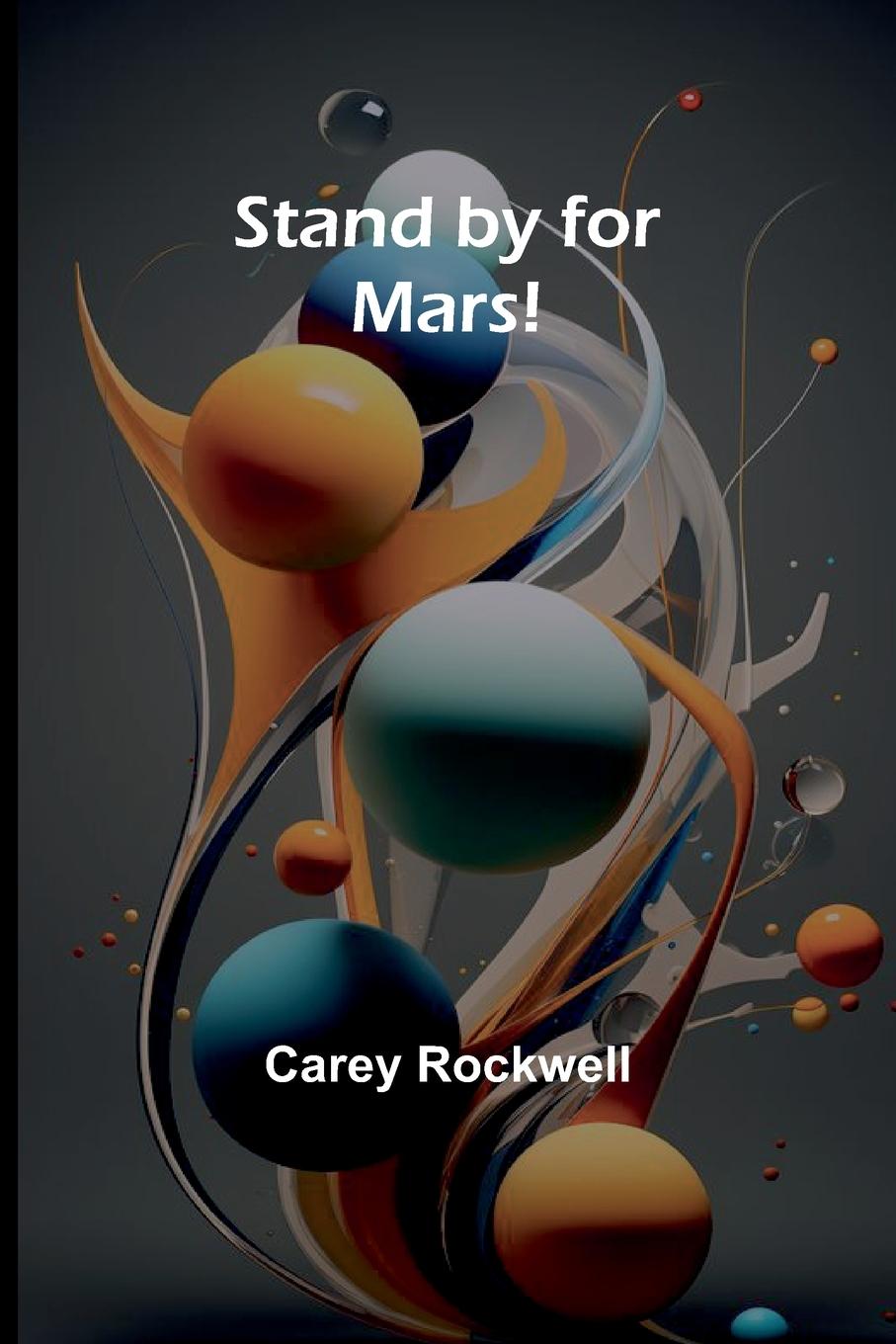 Kniha Stand by for Mars! Carey Rockwell
