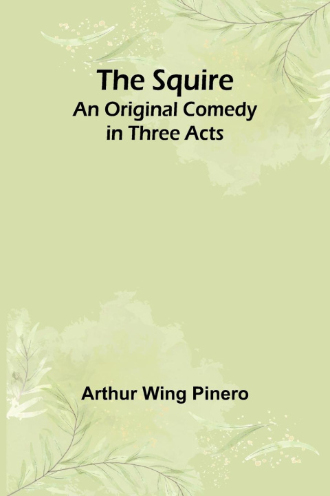 Knjiga The Squire Arthur Wing Pinero