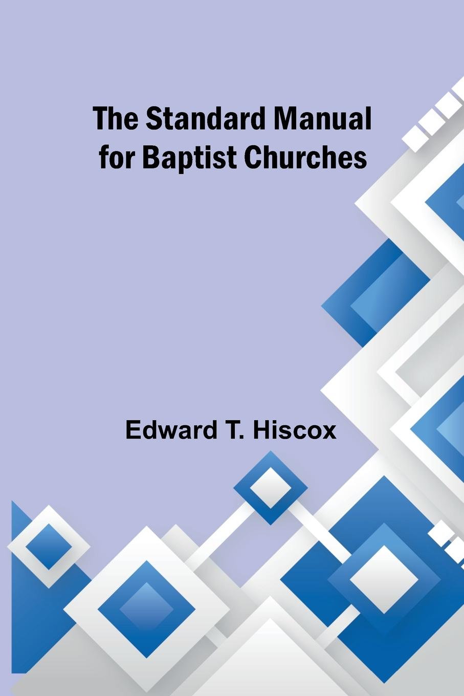 Knjiga The Standard Manual for Baptist Churches Edward T. Hiscox