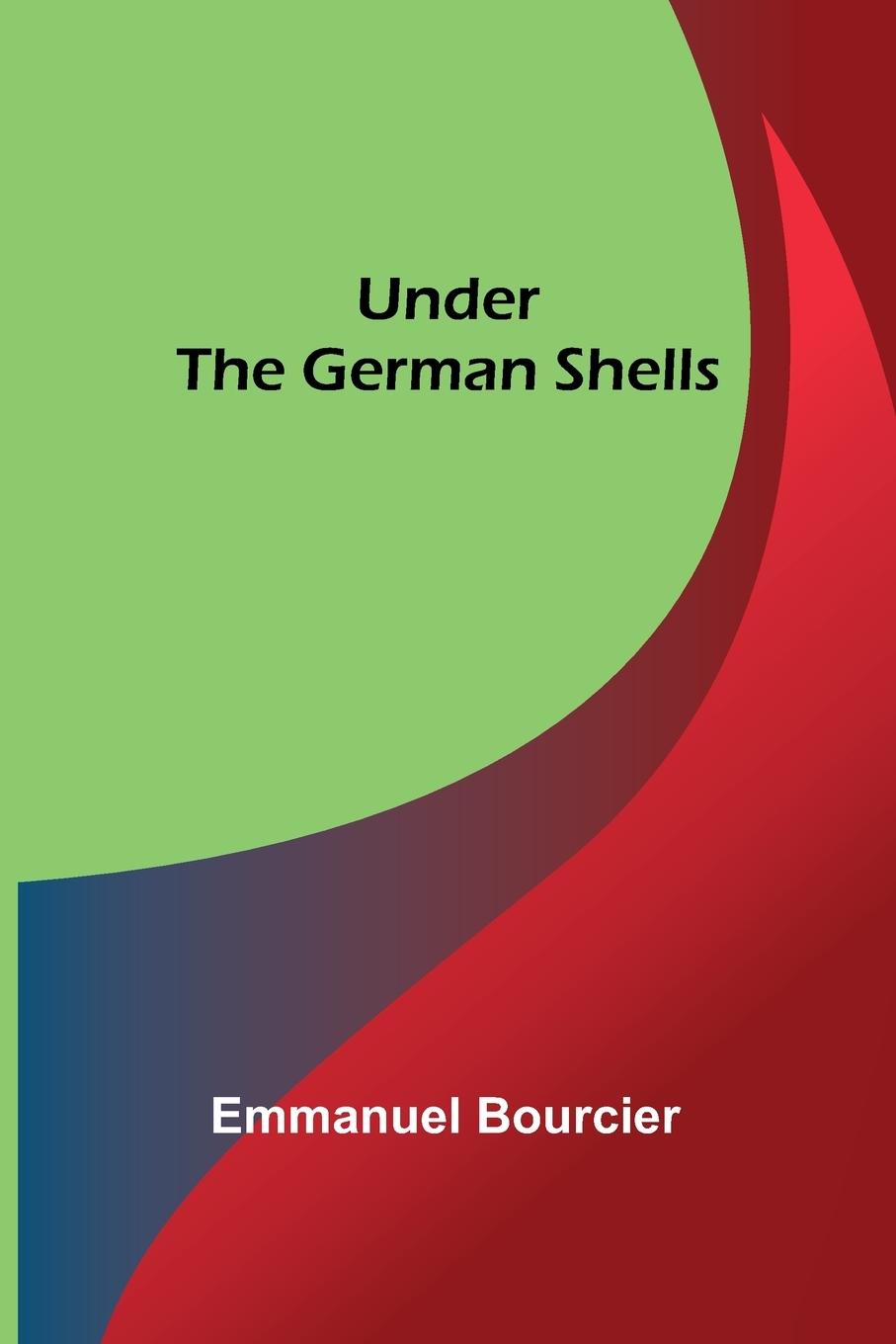 Knjiga Under the German shells Emmanuel Bourcier