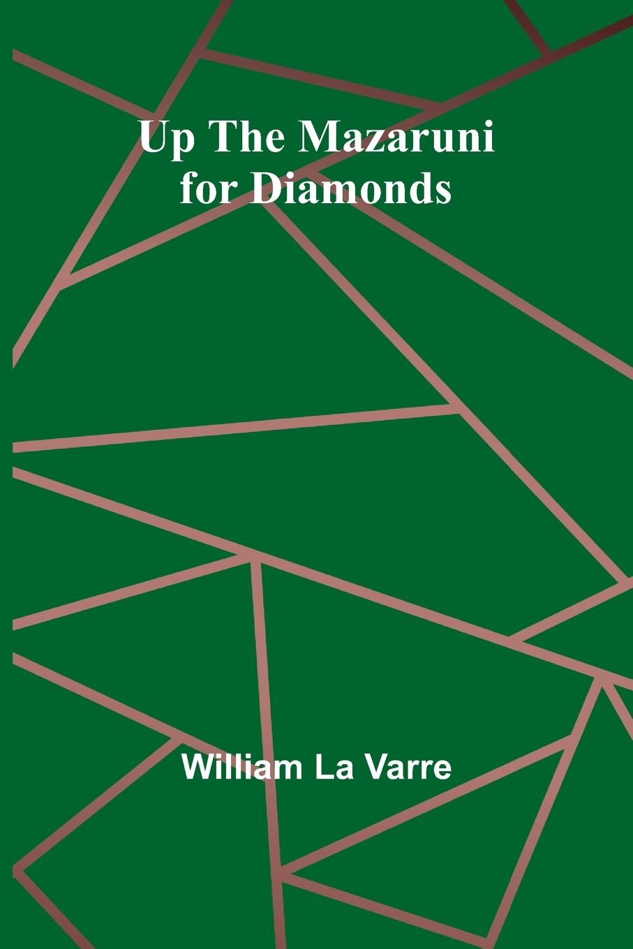 Βιβλίο Up the Mazaruni for Diamonds William La Varre