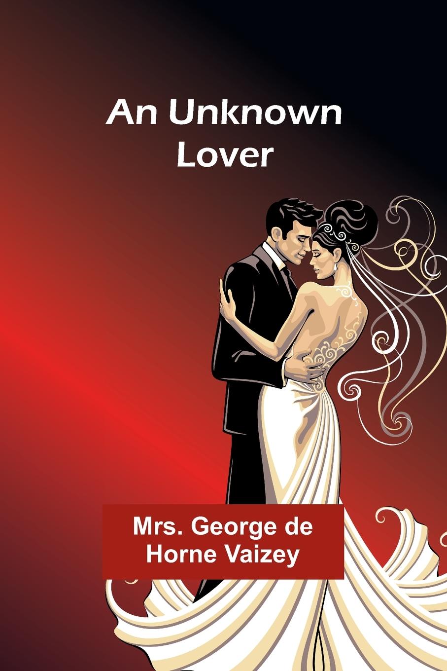 Knjiga An Unknown Lover Mrs. George de Horne Vaizey