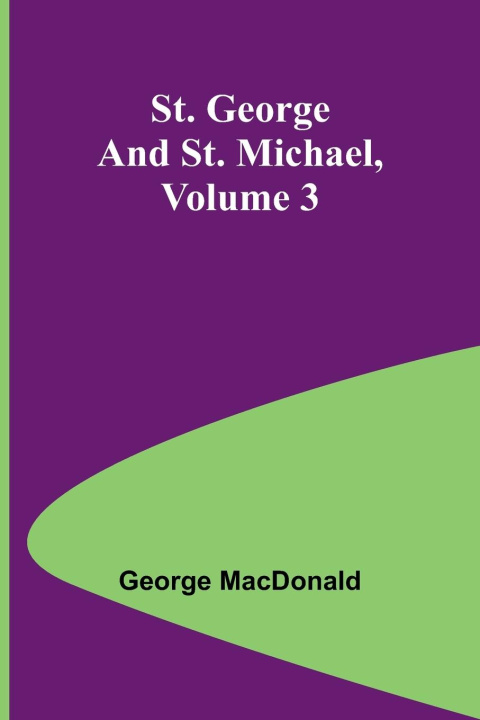 Βιβλίο St. George and St. Michael, Volume 3 George MacDonald