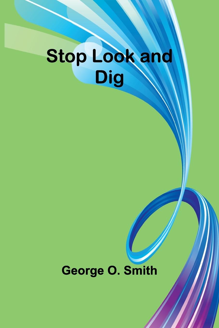 Knjiga Stop Look and Dig George O. Smith