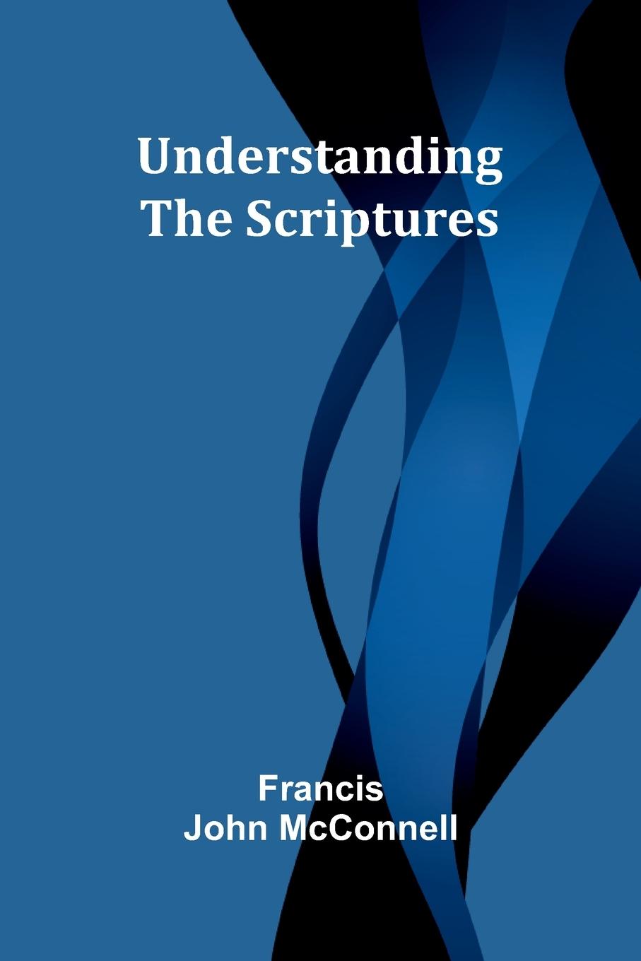 Knjiga Understanding the Scriptures Francis John McConnell