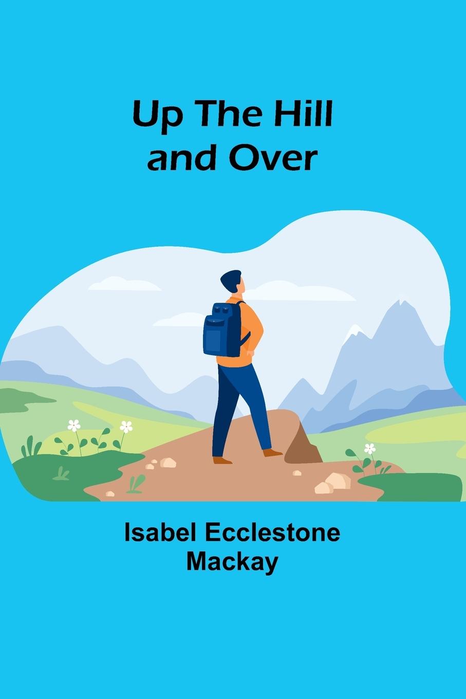 Buch Up the Hill and Over Isabel Ecclestone Mackay