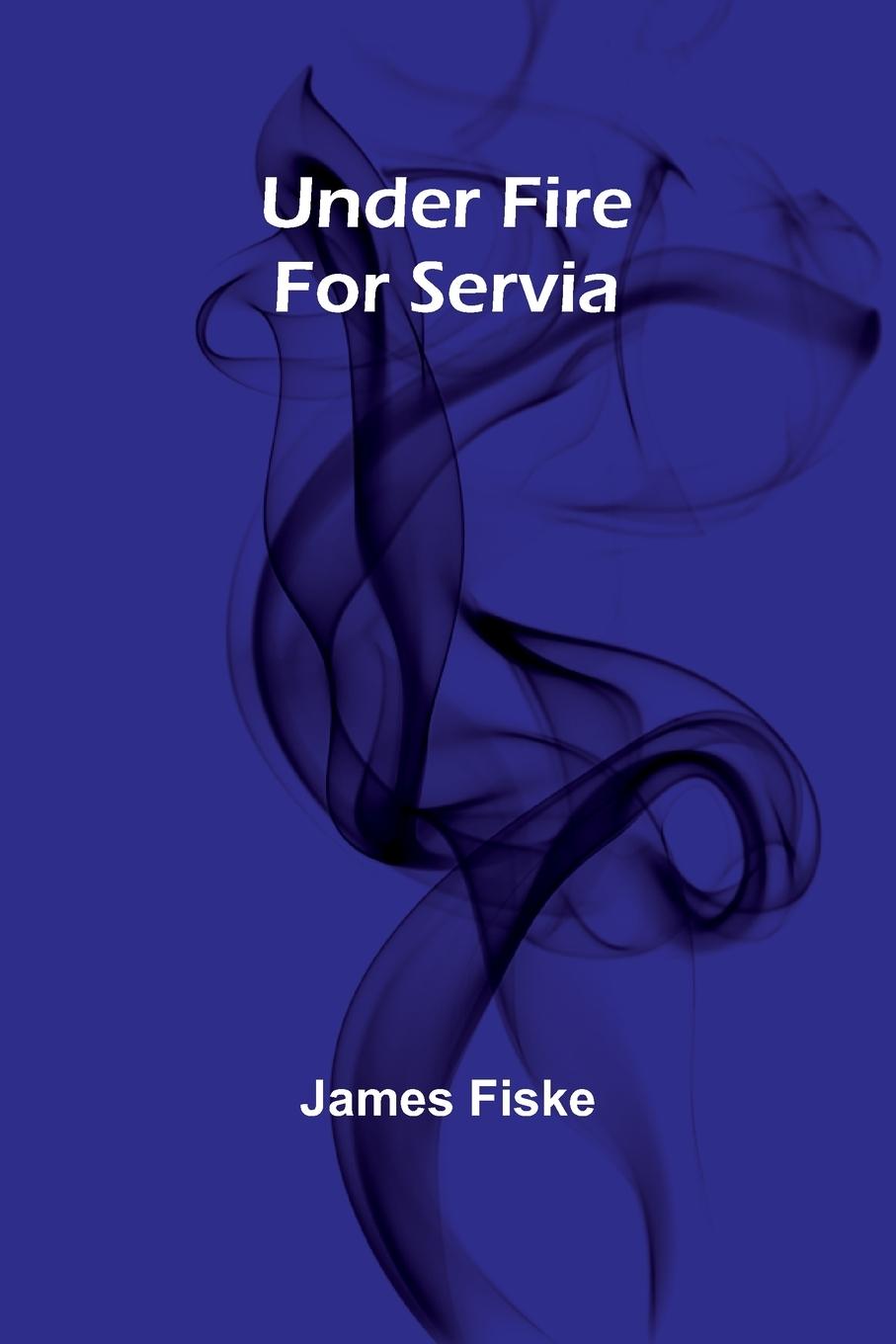 Knjiga Under Fire For Servia James Fiske